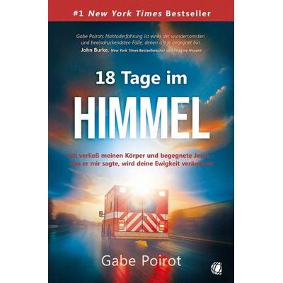 18 Tage im Himmel, Taschenbuch von Gabe Poirot, GloryWorld-Medien, 978-3-95578-668-7
