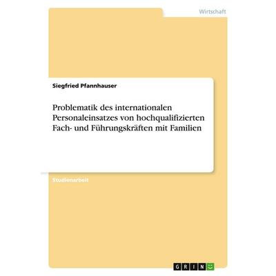 Problematik des internationalen Personaleinsatzes von hochqualifizierten Fach- und Führungskräften mit Familien, Taschenbuch von Siegfried