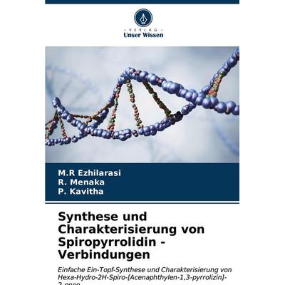 Synthese und Charakterisierung von Spiropyrrolidin - Verbindungen, Taschenbuch von M. R. Ezhilarasi,R. Menaka,P. Kavitha, Verlag Unser Wissen,