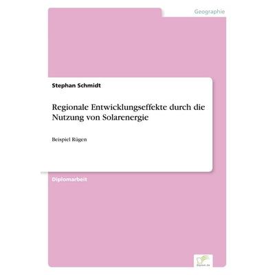 Regionale Entwicklungseffekte durch die Nutzung von Solarenergie, Taschenbuch von Stephan Schmidt, GRIN, 978-3-8386-4496-7