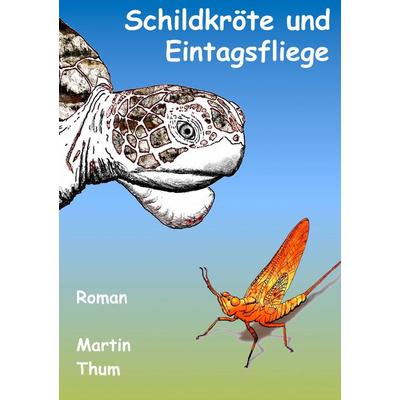 Schildkröte und Eintagsfliege, Taschenbuch von Martin Thum, BoD – Books on Demand, 978-3-8391-0710-2