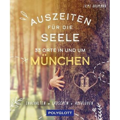 Auszeiten für die Seele in und um München, Taschenbuch von Irmi Baumann, Polyglott, 978-3-8464-0970-1