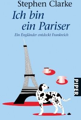 Stephen Clarke - Ich bin ein Pariser: Ein Engländer entdeckt Frankreich - Preis vom 17.10.2026 19:25:27 h