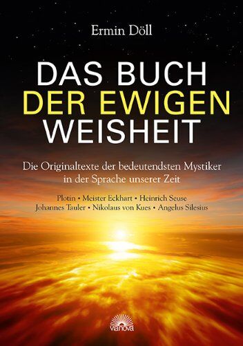 Ermin Döll - Das Buch der ewigen Weisheit: Die Originaltexte der bedeutendsten Mystiker in der Sprache unserer Zeit, Plotin, Meister Eckhart, Heinrich Seuse, Johannes Tauler, Nikolaus von Kues, Angelus Silesius - Preis vom 17.10.2026 19:25:27 h