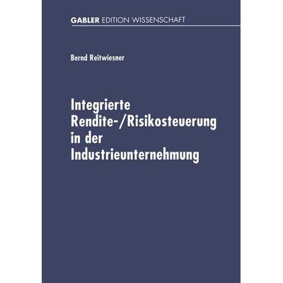 Integrierte Rendite-/Risikosteuerung in der Industrieunternehmung, Taschenbuch von Bernd Reitwiesner, Deutscher Universitätsverlag, 978-3-8244-7494-3