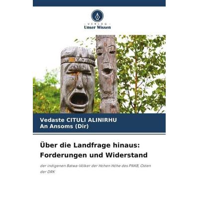 Über die Landfrage hinaus: Forderungen und Widerstand, Taschenbuch von Vedaste Cituli Alinirhu,An Ansoms, Verlag Unser Wissen, 978-620-5-34327-2