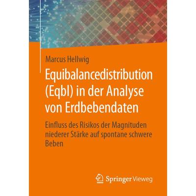 Equibalancedistribution (Eqbl) in der Analyse von Erdbebendaten, Taschenbuch von Marcus Hellwig, Springer Fachmedien Wiesbaden GmbH, 978-3-658-29631-5