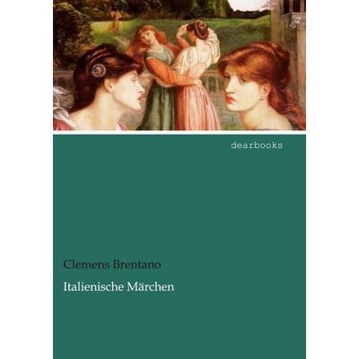 Italienische Märchen, Taschenbuch von Clemens Brentano, Dearbooks, 978-3-95455-727-1