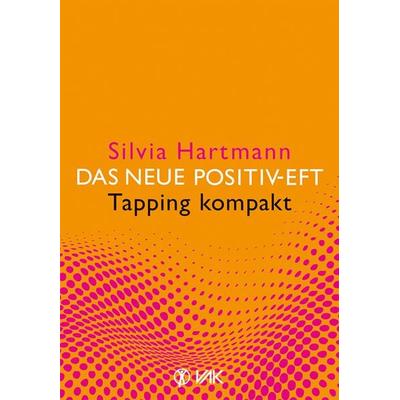 Das neue Positiv-EFT - Tapping kompakt, Taschenbuch von Silvia Hartmann, Vak, 978-3-86731-156-4