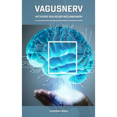 Vagusnerv - Aktiviere den Selbstheilungsnerv: Mit Yoga, Meditation und praktischen Übungen zu mehr Wohlbefinden, Taschenbuch von Clarissa Lorenz,
