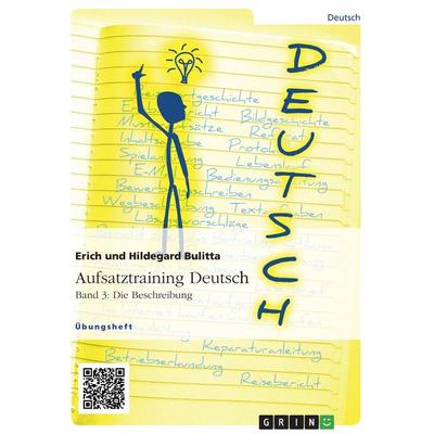 Aufsatztraining Deutsch - Band 3: Die Beschreibung, Taschenbuch von Erich Bulitta,Hildegard Bulitta, GRIN, 978-3-656-94488-1
