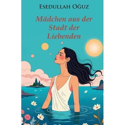 Mädchen aus der Stadt der Liebenden, Taschenbuch von Esedullah Oğuz, Rediroma-Verlag, 978-3-9888555-9-6