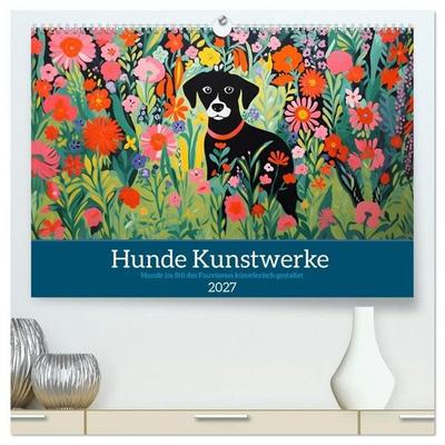 Hunde Kunstwerke - Hunde im Stil des Fauvismus künstlerisch gestaltet (hochwertiger Premium Wandkalender 2027 DIN A2 quer), Kunstdruck in Hochglanz