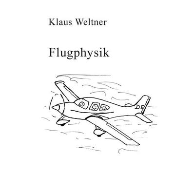 Flugphysik, Gebundene Ausgabe von Klaus Weltner, BoD – Books on Demand, 978-3-7412-1472-1