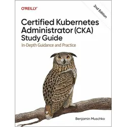 Certified Kubernetes Administrator (CKA) Study Guide, Fachbücher von Benjamin Muschko