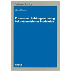 Kosten- und Leistungsrechnung bei automatisierter Produktion, Fachbücher von Klaus Kaiser