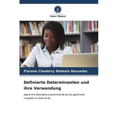 Definierte Determinanten und ihre Verwendung, Taschenbuch von Florane Chadelvy Mabiala Nzoumba, Verlag Unser Wissen, 978-620-6-53492-1