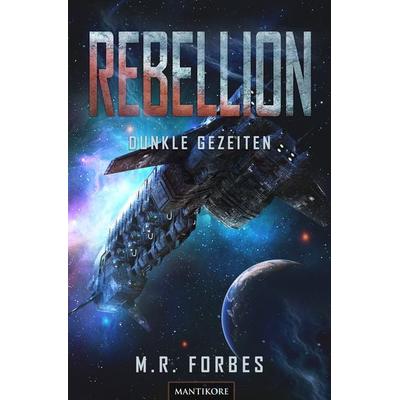 Rebellion 3 - Dunkle Gezeiten, Taschenbuch von M.R. Forbes, Mantikore-Verlag, 978-3-96188-199-4