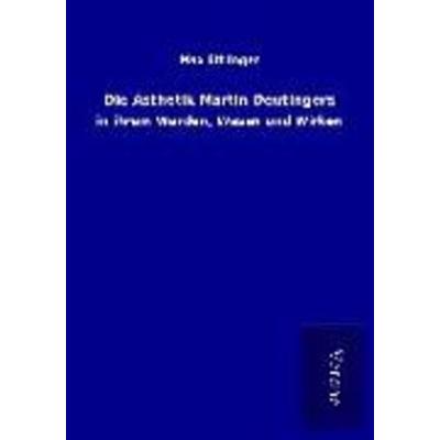 Die Ästhetik Martin Deutingers, Taschenbuch von Max Ettlinger, BoD - Books on Demand