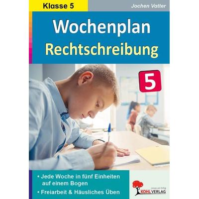 Wochenplan Rechtschreibung / Klasse 5, Taschenbuch von Jochen Vatter, KOHL VERLAG Der Verlag mit dem Baum, 978-3-96624-211-0