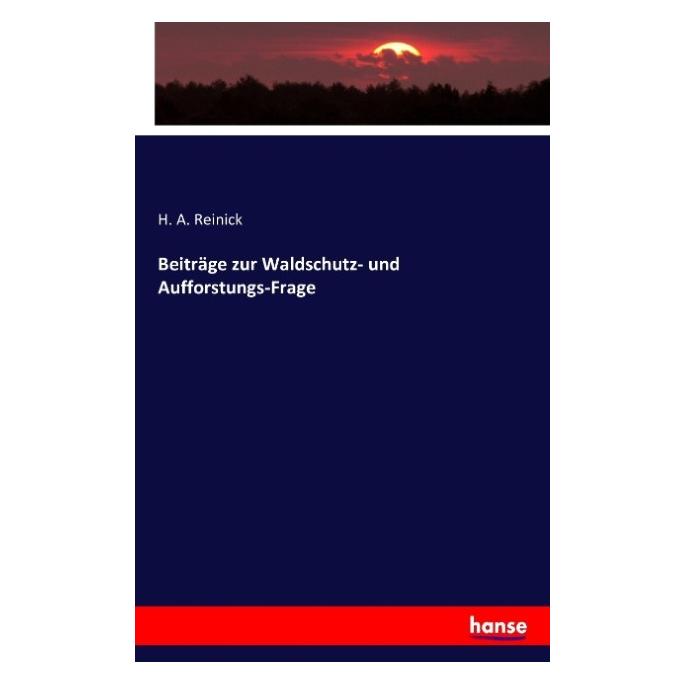Hansebooks Beiträge zur Waldschutz- und Aufforstungs-Frage (H. A. Reinick, 2016) (55882951)