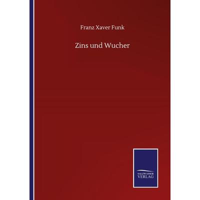 Zins und Wucher, Taschenbuch von Franz Xaver Funk, BoD - Books on Demand, 978-3-7525-1166-6