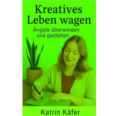 Kreatives Leben wagen, Taschenbuch von Katrin Käfer, Epubli, 978-3-565-01869-7