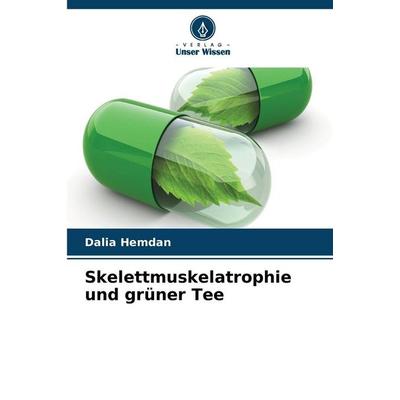 Skelettmuskelatrophie und grüner Tee, Taschenbuch von Dalia Hemdan, Verlag Unser Wissen