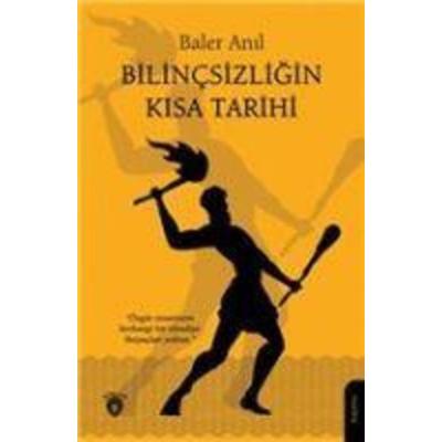 Bilincsizligin Kisa Tarihi, Taschenbuch von Baler Anil, Dorlion Yayinlari