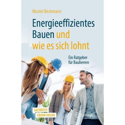 Energieeffizientes Bauen und wie es sich lohnt, Sonstige von Nicolei Beckmann, Springer Fachmedien Wiesbaden GmbH