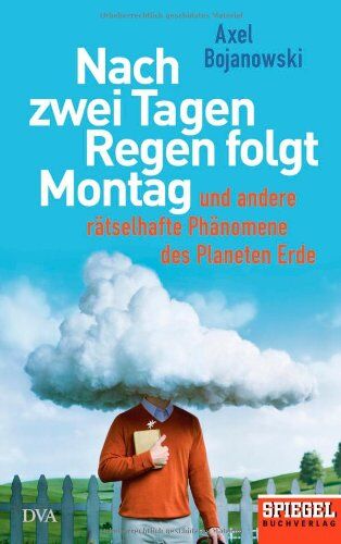 Axel Bojanowski - Nach zwei Tagen Regen folgt Montag: Und andere rätselhafte Phänomene des Planeten Erde - Ein SPIEGEL-Buch - Preis vom 16.10.2026 11:41:07 h