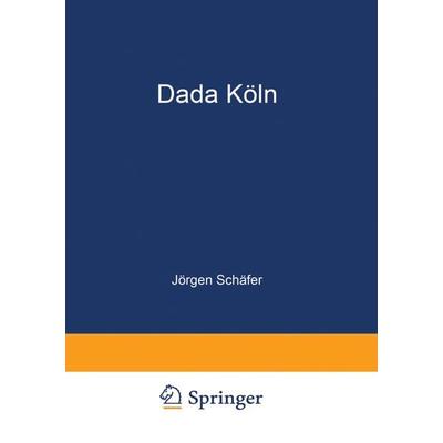 Dada Köln, Taschenbuch von Jörgen Schäfer, Deutscher Universitätsverlag, 978-3-322-98708-2