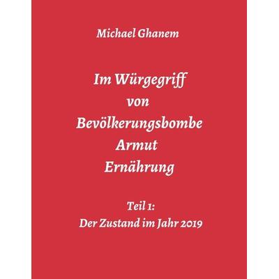 Im Würgegriff von Bevölkerungsbombe - Armut - Ernährung, Taschenbuch von Michael Ghanem, Tredition, 978-3-7482-7833-7