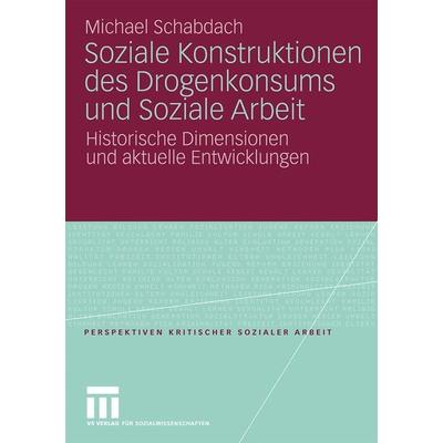 Soziale Konstruktionen des Drogenkonsums und Soziale Arbeit, Taschenbuch von Michael Schabdach, VS Verlag für Sozialwissenschaften, 978-3-531-16752-7