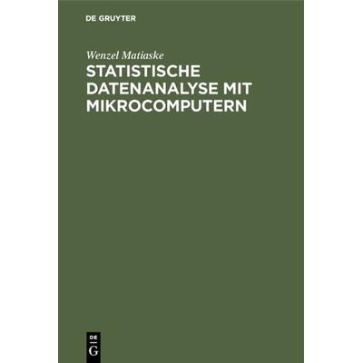 Statistische Datenanalyse mit Mikrocomputern, Gebundene Ausgabe von Wenzel Matiaske, De Gruyter Oldenbourg, 978-3-486-23916-4