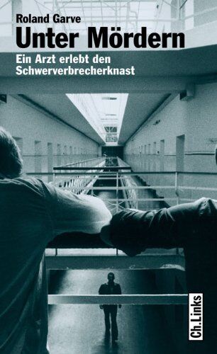 Roland Garve - Unter Mördern: Ein Arzt erlebt den Schwerverbrecherknast - Preis vom 12.10.2026 11:37:12 h