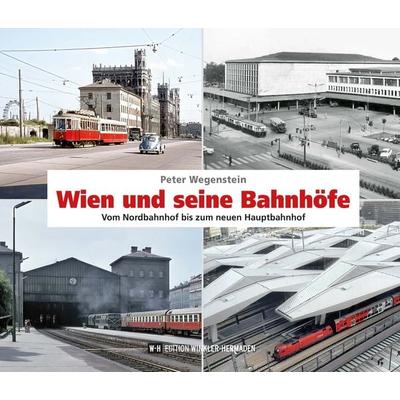 Wien und seine Bahnhöfe, Gebundene Ausgabe von Peter Wegenstein, Edition Winkler-Hermaden, 978-3-9505534-9-9