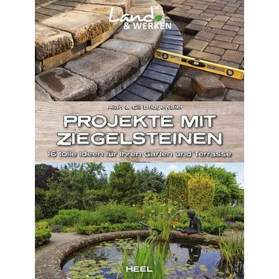 Projekte mit Ziegelsteinen: 16 tolle Ideen für Ihren Garten und Terrasse, Gebundene Ausgabe von Alan Bridgewater,Gill Bridgewater, Heel,
