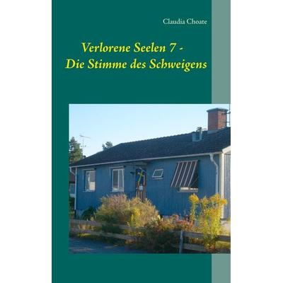 Verlorene Seelen 7 - Die Stimme des Schweigens, Taschenbuch von Claudia Choate, BoD – Books on Demand, 978-3-7519-2443-6