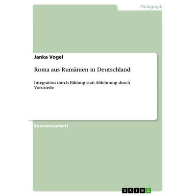Roma aus Rumänien in Deutschland, Taschenbuch von Janka Vogel, GRIN, 978-3-656-58109-3