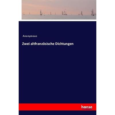 Zwei altfranzösische Dichtungen, Taschenbuch von Anonymous, Hansebooks, 978-3-337-74825-8