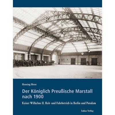 Der Königlich Preußische Marstall nach 1900, Gebundene Ausgabe von Henning Heese, Lukas Verlag für Kunst- und Geistesgeschichte, 978-3-86732-384-0