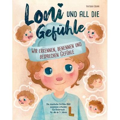 Loni und all die Gefühle - die chaotische Gefühle-Welt zusammen erkunden: Wir erkennen, benennen und besprechen Gefühle (ein Kinderbuch für alle ab 3,