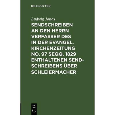 Sendschreiben an den Herrn Verfasser des in der Evangel. Kirchenzeitung No. 97 seqq. 1829 enthaltenen Sendschreibens über Schleiermacher, Gebundene