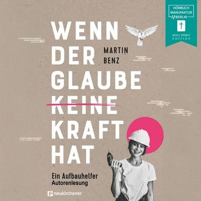 Wenn der Glaube keine Kraft hat - Martin Benz, Audio, 4066004761305