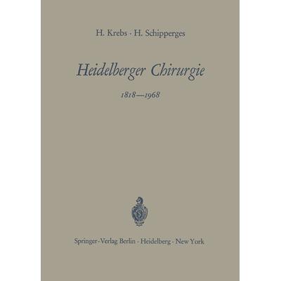 Heidelberger Chirurgie 1818–1968, Taschenbuch von Heinrich Krebs,Heinrich Schipperges, Springer Berlin, 978-3-540-04215-0