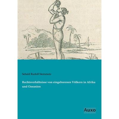 Rechtsverhältnisse von eingeborenen Völkern in Afrika und Ozeanien, Taschenbuch von Sebald Rudolf Steinmetz, Auxo, 978-3-95622-237-5