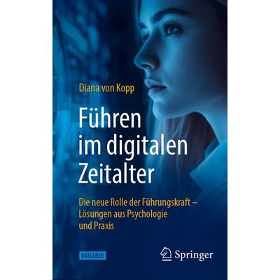 Führen im digitalen Zeitalter: Die neue Rolle der Führungskraft, Taschenbuch von Diana Kopp, Springer Berlin, 978-3-662-71509-3