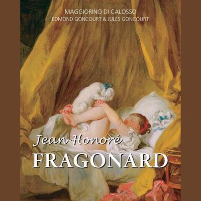 Jean-Honoré Fragonard - Maggiorino Di Calosso,Edmond Goncourt,Jules Goncourt, Audio, 9798899560972