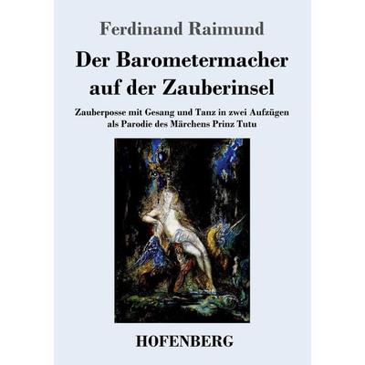 Der Barometermacher auf der Zauberinsel, Taschenbuch von Ferdinand Raimund, BoD - Books on Demand, 978-3-8430-4622-0